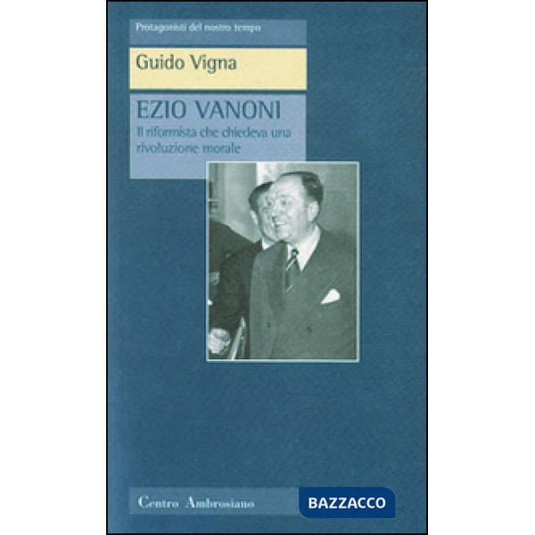 Ezio Vanoni. Il riformista che chiedeva una rivoluzione morale