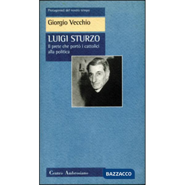 Luigi Sturzo. Il prete che portò i cattolici alla politica