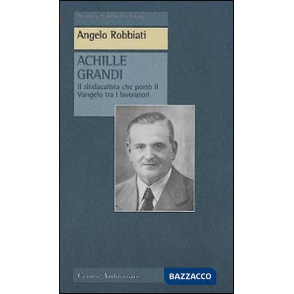 Achille Grandi. Il sindacalista che portò il Vangelo tra i lavoratori