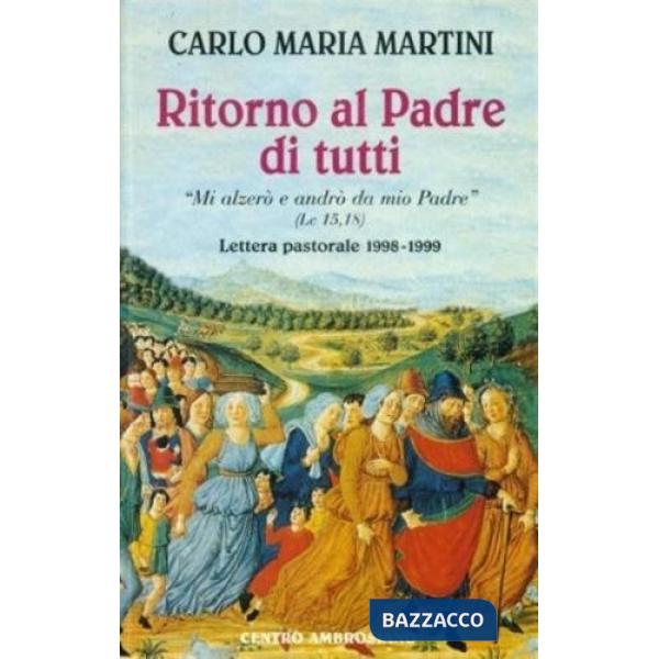 Ritorno al Padre di tutti. «Mi alzerò e andrò da mio Padre»