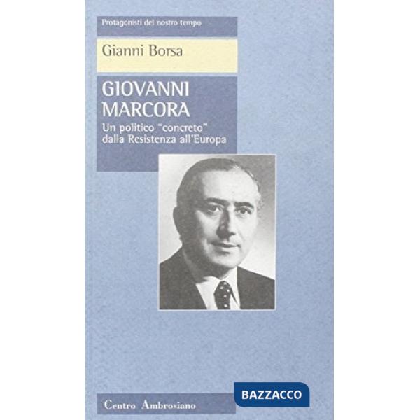 Giovanni Marcora. Un politico «Concreto» dalla Resistenza all'Europa