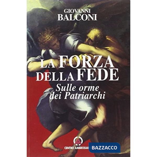 Forza della fede. Sulle orme dei patriarchi (La)