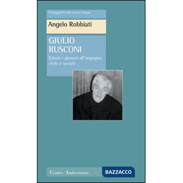 Giulio Rusconi. Educò i giovani all'impegno civile e sociale