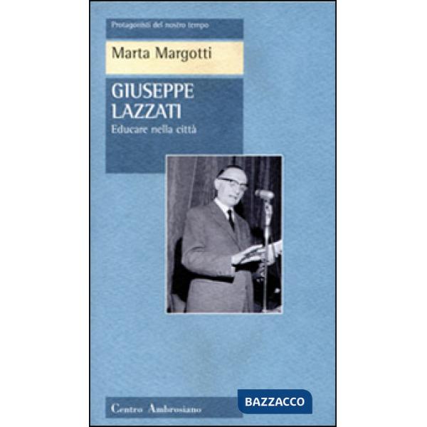 Giuseppe Lazzati. Educare nella città