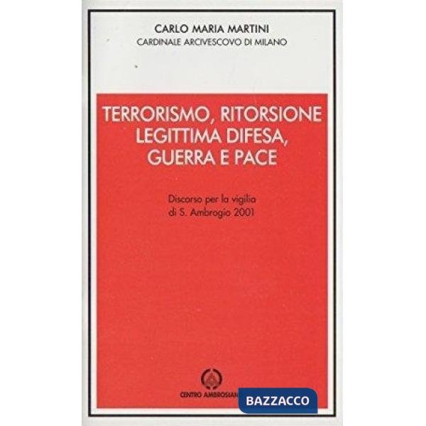Terrorismo, ritorsione, legittima difesa, guerra e pace. Discorso per la vigilia di s. Ambrogio 2001