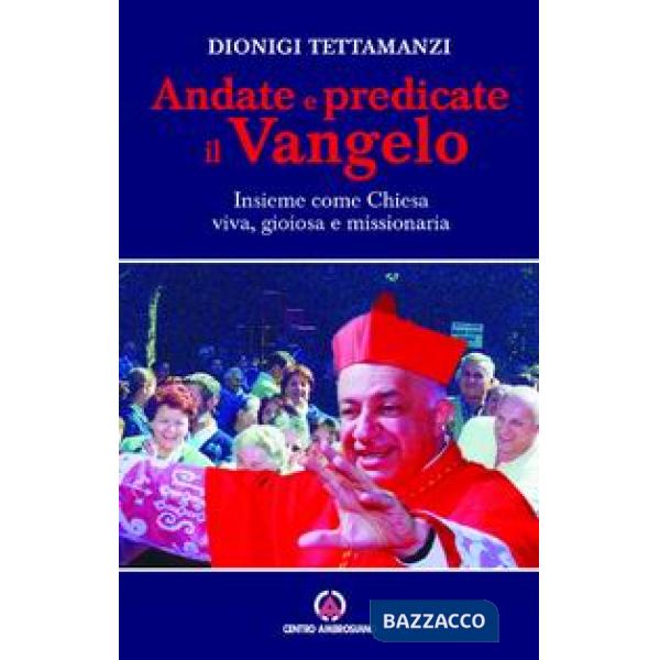 Andate e predicate il vangelo insieme come Chiesa viva, gioiosa e missionaria