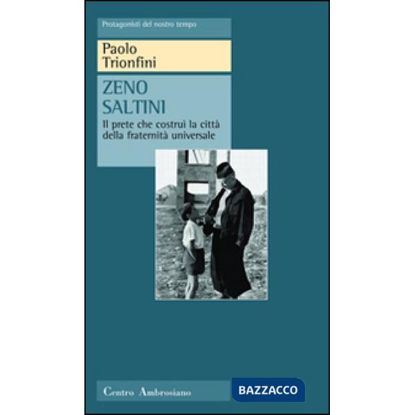 Zeno Saltini. Il prete che costruì la città della fraternità universale