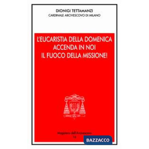 Eucaristia della domenica accenda i noi il fuoco della missione! Presentazione dell'anno pastorale 2004-2005 (L')