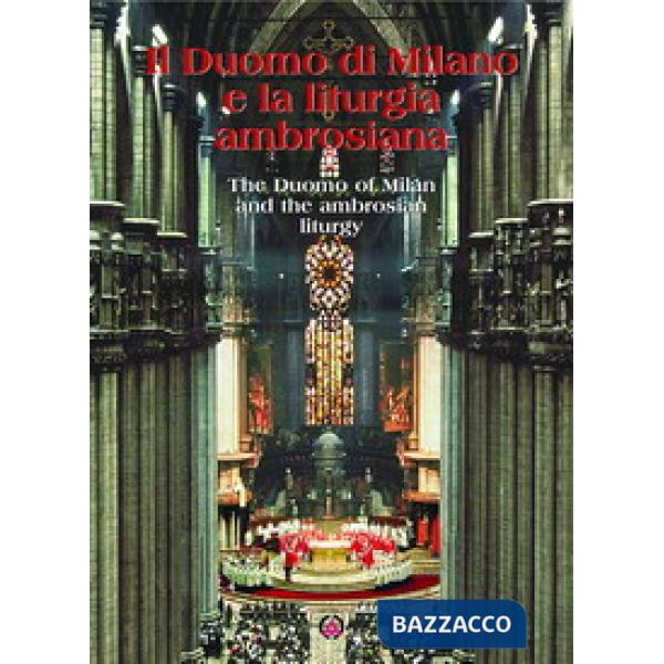 Duomo di Milano e la liturgia ambrosiana-The Duomo of Milan and the ambrosian liturgy. Ediz. bilingue (Il)