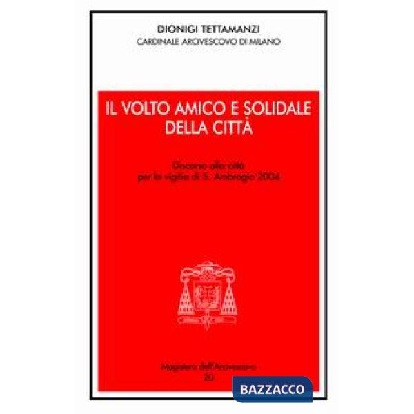 Volto amico e solidale della città. Discorso alla città per la vigilia di S. Amb