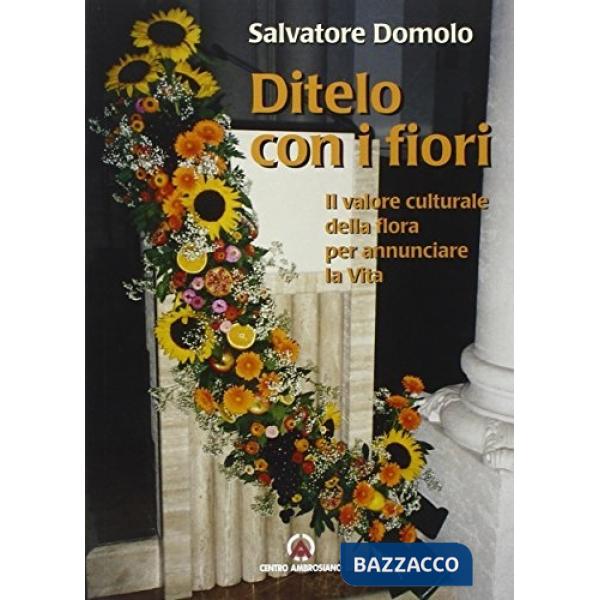Ditelo con i fiori. Il valore culturale della flora per annunciare la vita