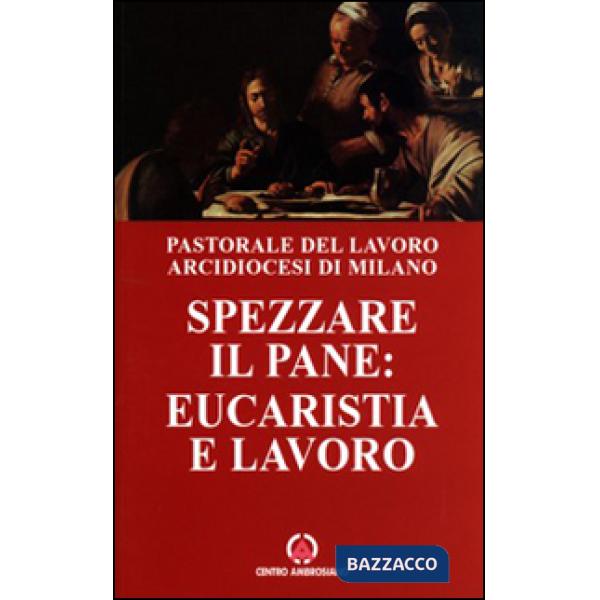 Spezzare il pane: eucarestia e lavoro