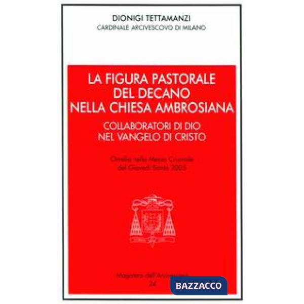 Figura pastorale del decano nella Chiesa ambrosiana. Omelia del giovedì santo (La)