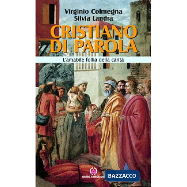 Cristiano di parola. L'amabile follia della carità