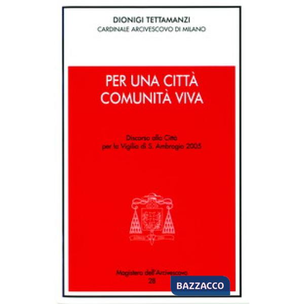 Per una città comunità viva. Discorso alla città per la vigilia di s. Ambrogio 2