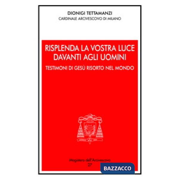Risplenda la vostra luce davanti agli uomini. Testimoni di Gesù risorto nel mondo