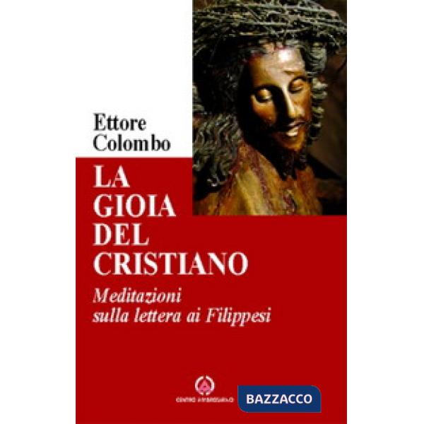 Gioia del cristiano. Meditazioni sulla lettera ai Filippesi (La)