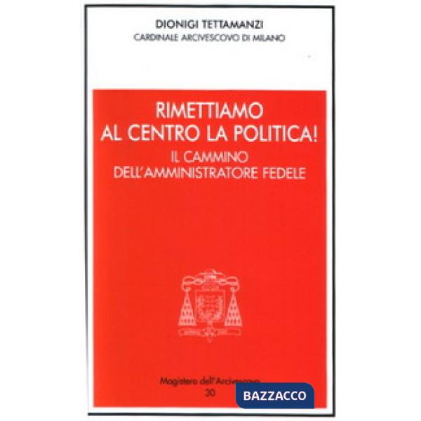 Rimettiamo al centro la politica! Il cammino dell'amministratore fedele