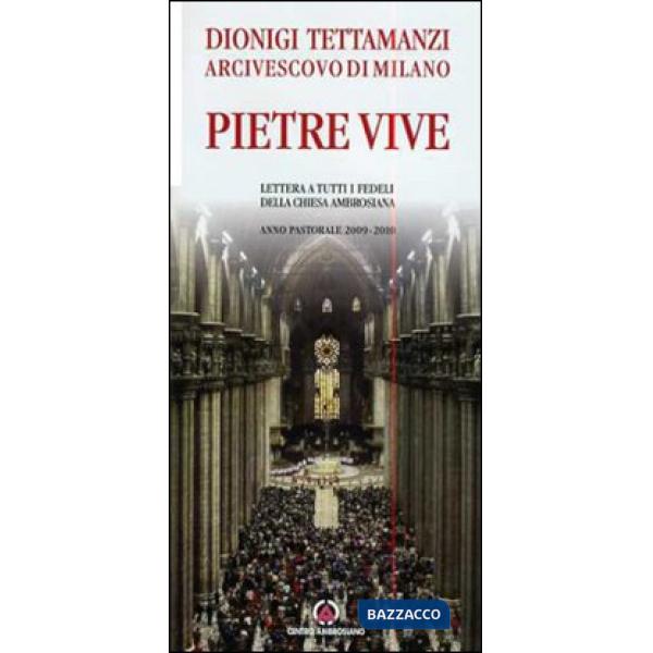 Pietre vive. Lettera a tutti i fedeli della Chiesa Ambrosiana. Anno Pastorale 2009-2010