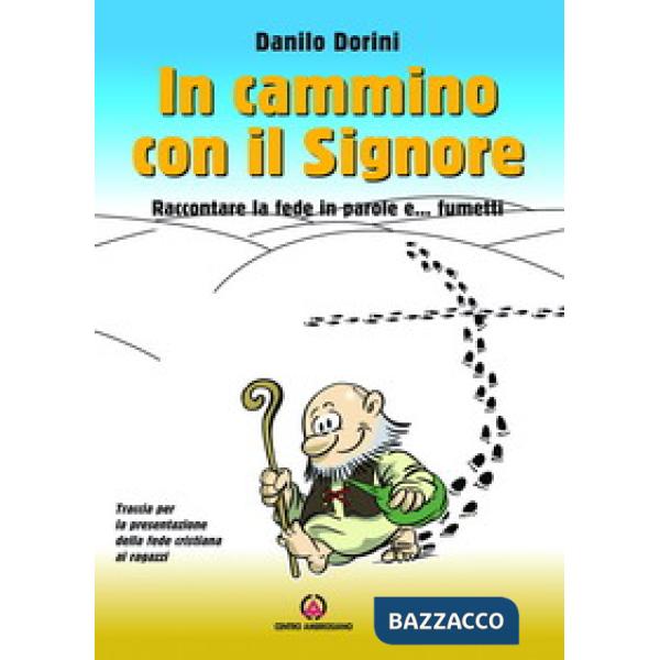 In cammino con il Signore. Raccontare la fede in parole e... fumetti. Traccia per la presentazione della fede cristiana ai ragaz