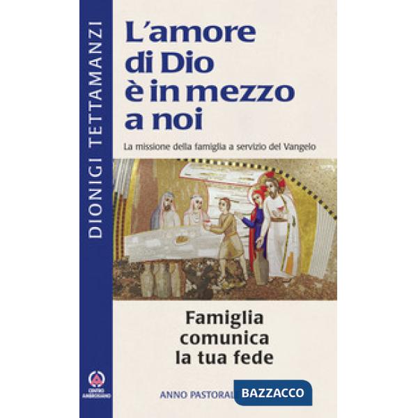 Famiglia comunica la tua fede. La missione della famiglia a servizio del Vangelo (La)