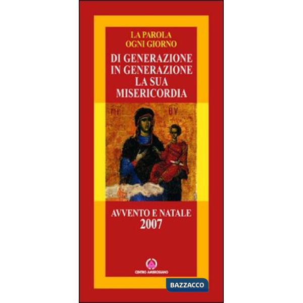 Di generazione in generazione la sua misericordia. Avvento e Natale 2007
