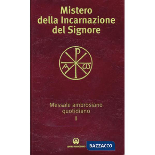 Mistero della incarnazione del Signore. Messale ambrosiano quotidiano I