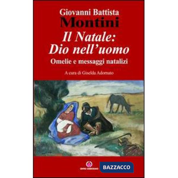 Natale: Dio nell'uomo. Omelie e messaggi natalizi (Il)