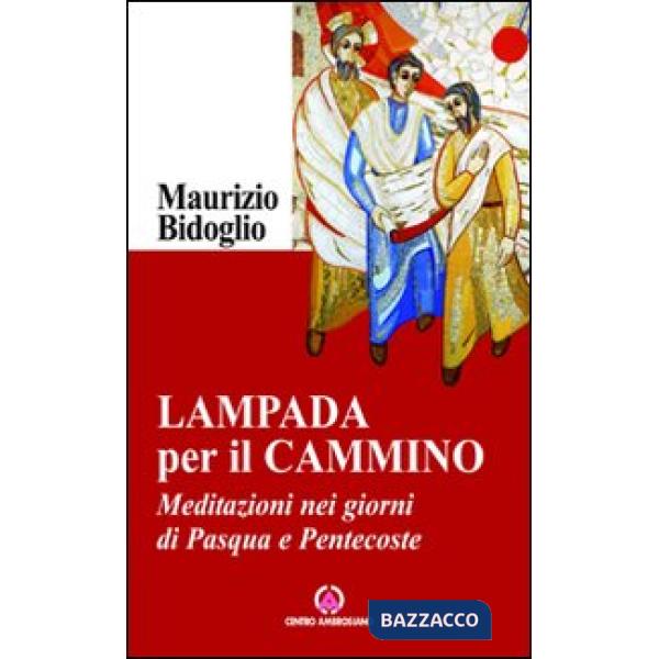 Lampada per il cammino. Meditazioni nei giorni di Pasqua e Pentecoste