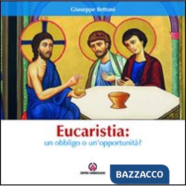Eucarestia: un obbligo o un'opportunità?