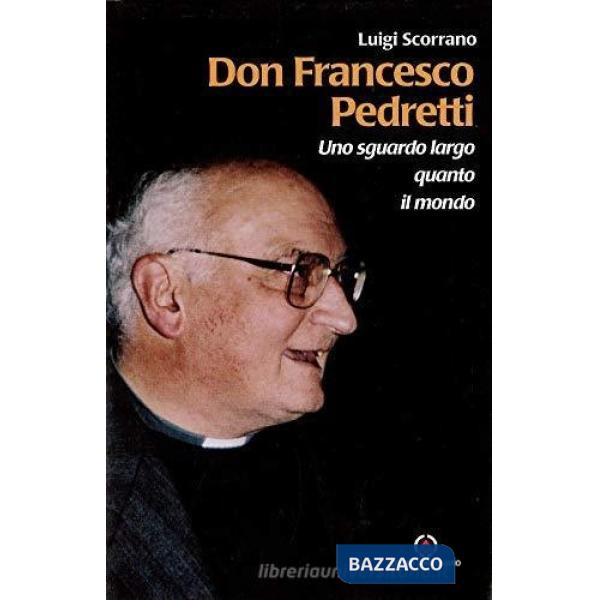 Don Francesco Pedretti. Uno sguardo largo quanto il mondo