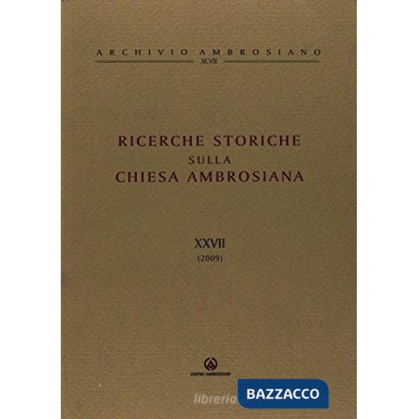 Ricerche storiche sulla Chiesa ambrosiana. Vol. 27