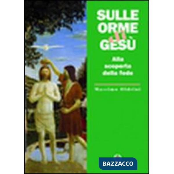 Sulle orme di Gesù. Alla scoperta della fede