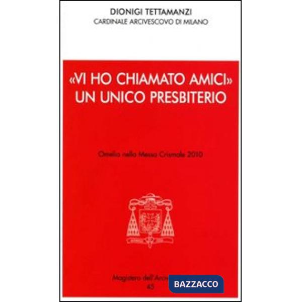 «Vi ho chiamato amici». Un unico presbiterio. Omelia nella messa crismale 2010