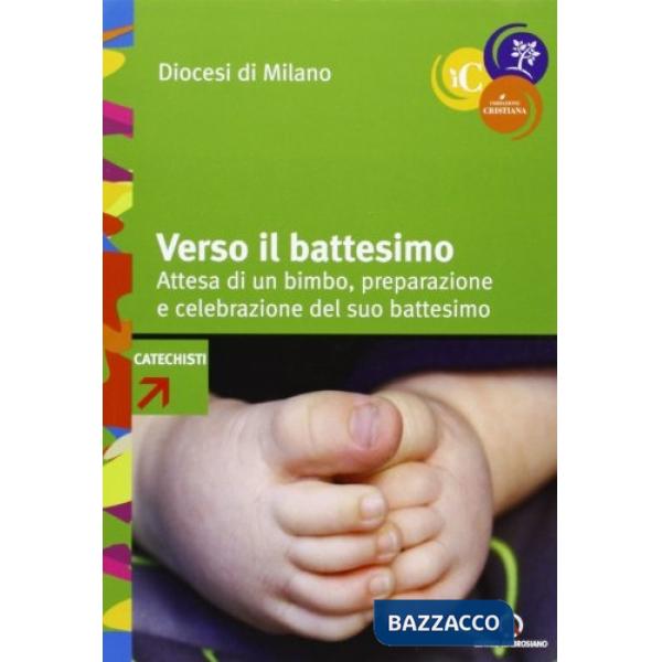 Verso il battesimo. Attesa di un bimbo, preparazione e celebrazione del suo battesimo