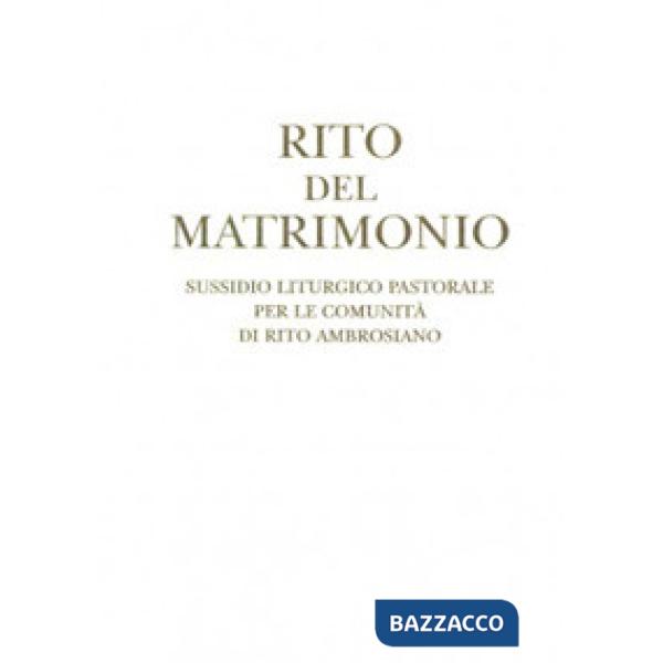 Rito del matrimonio. Sussidio liturgico pastorale per le comunità di rito ambrosiano