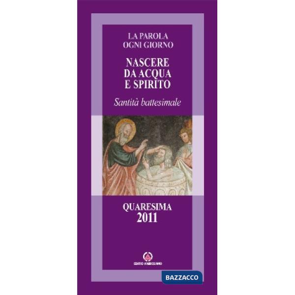 Nascere da acqua e spirito. Santità battesimale. Quaresima 2011