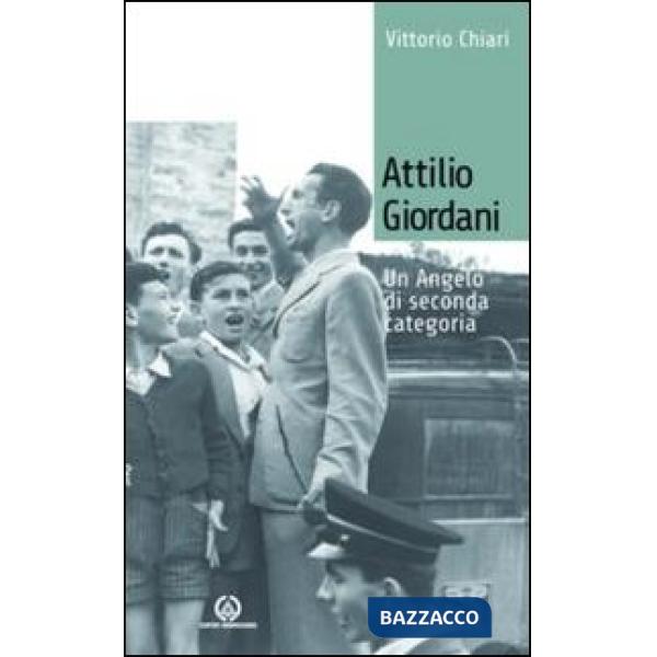Attilio Giordani. Un angelo di seconda categoria