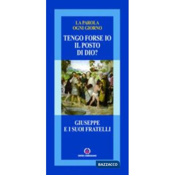 Tengo forse io il posto di Dio? Giuseppe e i suoi fratelli