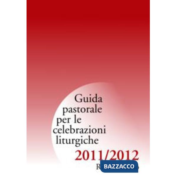 Guida di pastorale liturgica 2011-12. Rito romano