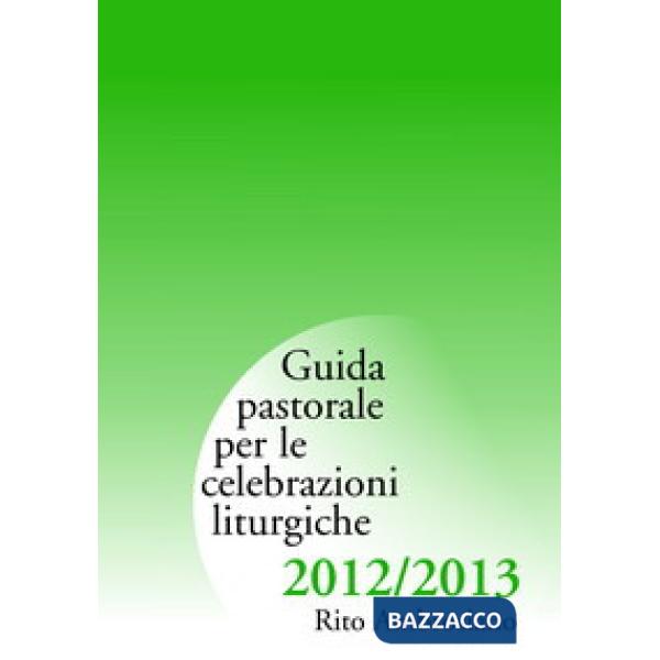 Guida pastorale per le celebrazioni liturgiche 2012/2013. Rito ambrosiano
