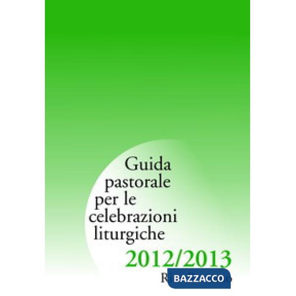 Guida di pastorale liturgica 2012-2013. Rito romano