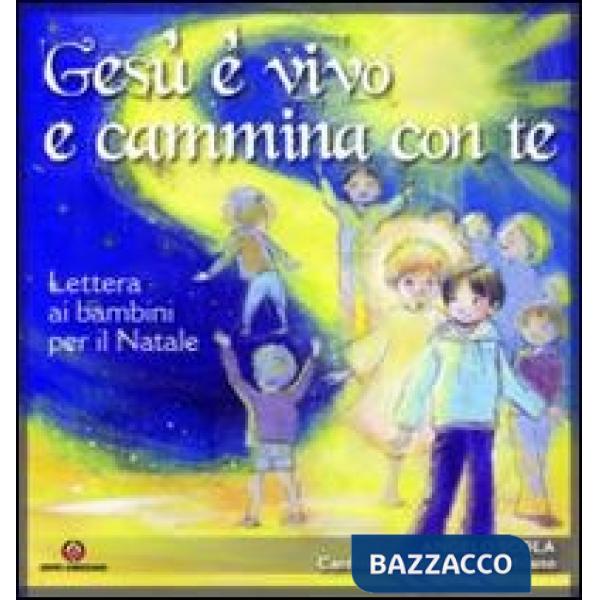 Gesù è vivo e cammina con te. Lettera ai bambini per il Natale