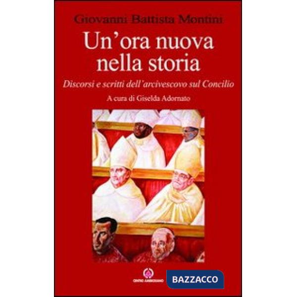 Ora nuova nella storia. Discorsi e scritti dell'arcivescovo sul Concilio (Un')