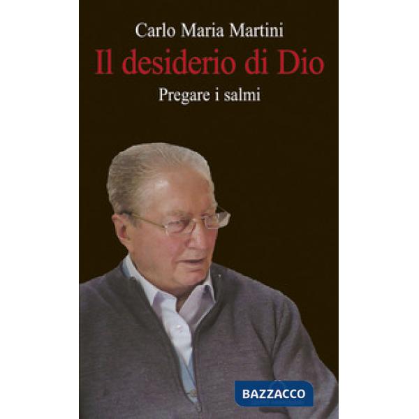 Desiderio di Dio. Pregare i Salmi (Il)