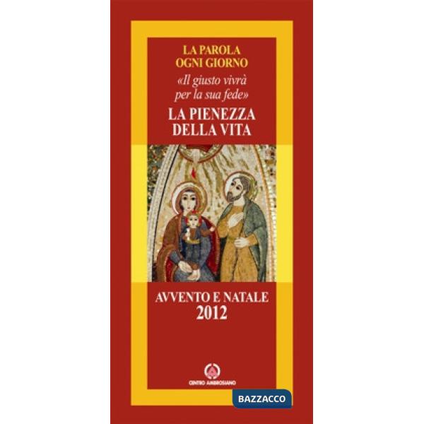 Pienezza della vita. Il giusto vivrà per la sua fede. Avvento e Natale 2012 (La)