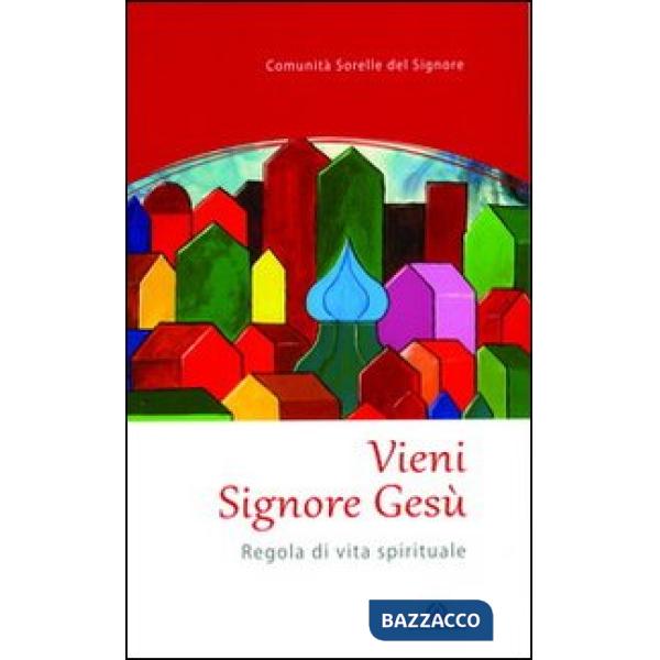 Vieni Signore Gesù. Regola di vita spirituale