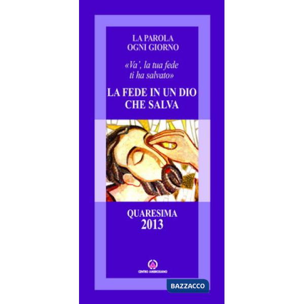 Fede in un Dio che salva. «Va', la tua fede ti ha salvato» (La)