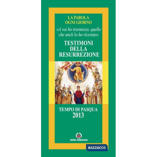 Testimoni della Resurrezione. «A voi ho trasmesso, quello che anch'io ho ricevut