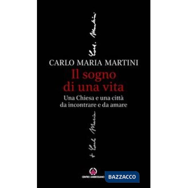 Sogno di una vita. Una Chiesa e una città da incontrare e da amare (Il)